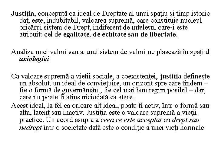 Justiţia, concepută ca ideal de Dreptate al unui spaţiu şi timp istoric dat, este,