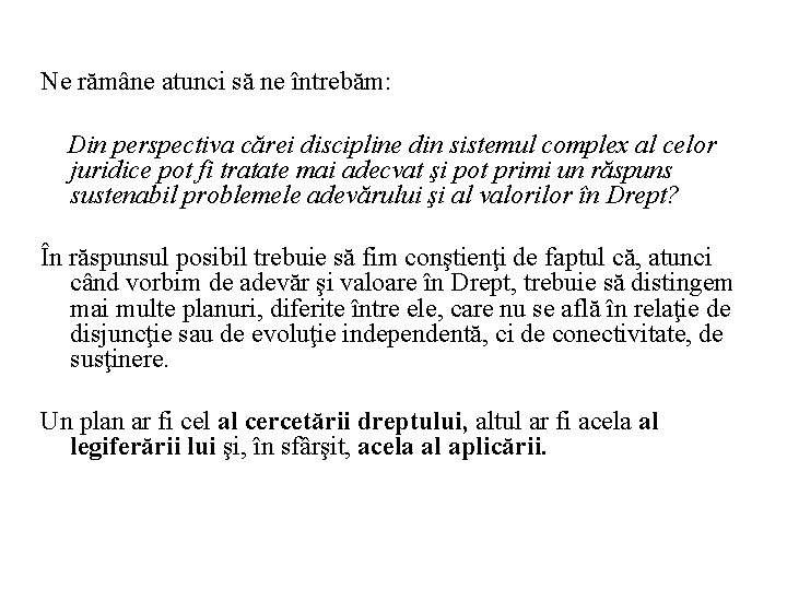 Ne rămâne atunci să ne întrebăm: Din perspectiva cărei discipline din sistemul complex al