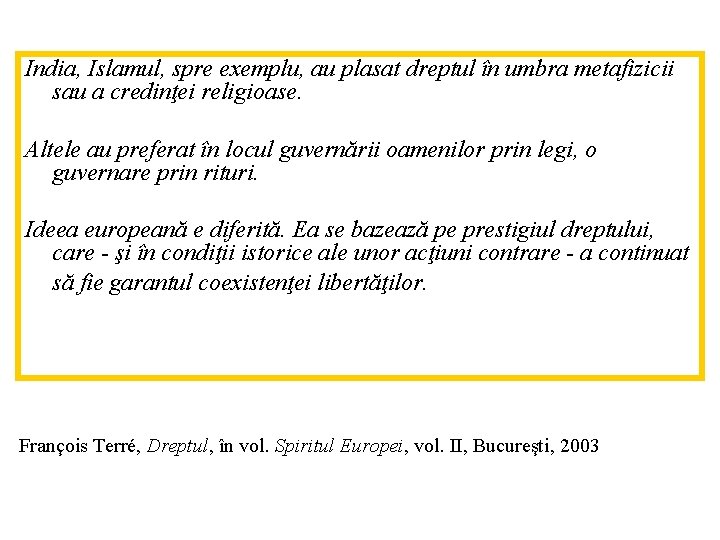 India, Islamul, spre exemplu, au plasat dreptul în umbra metafizicii sau a credinţei religioase.