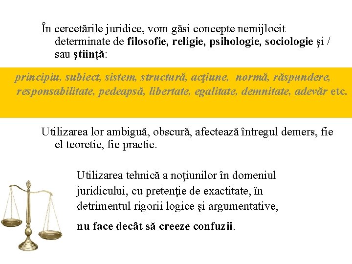 În cercetările juridice, vom găsi concepte nemijlocit determinate de filosofie, religie, psihologie, sociologie şi