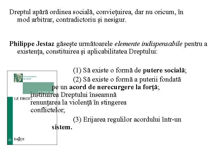 Dreptul apără ordinea socială, convieţuirea, dar nu oricum, în mod arbitrar, contradictoriu şi nesigur.