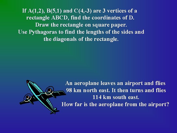 If A(1, 2), B(5, 1) and C(4, -3) are 3 vertices of a rectangle