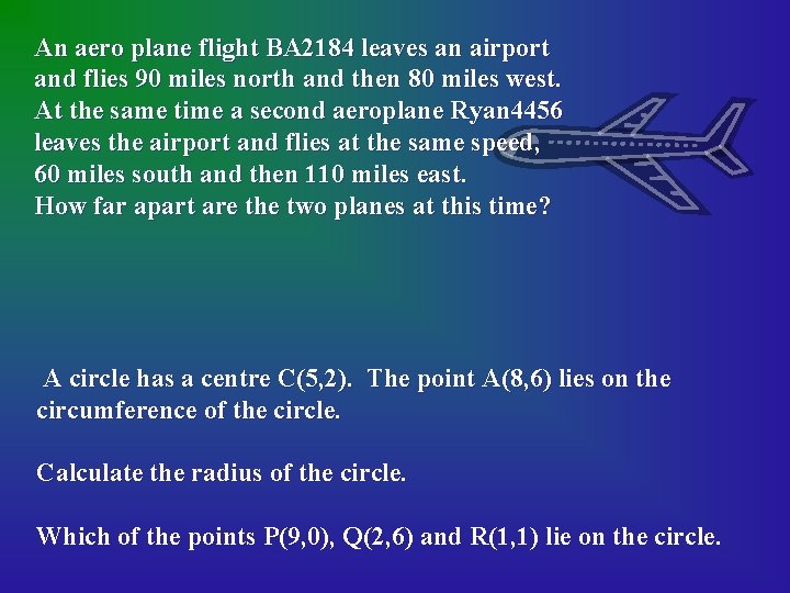 An aero plane flight BA 2184 leaves an airport and flies 90 miles north