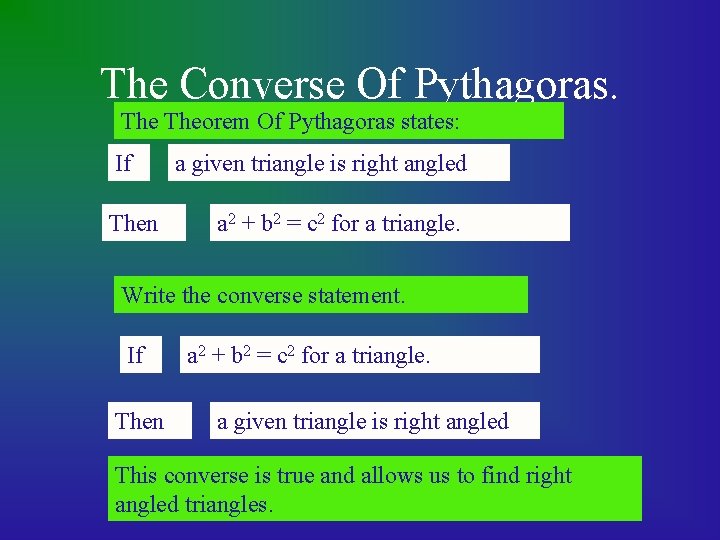 The Converse Of Pythagoras. Theorem Of Pythagoras states: If Then a given triangle is