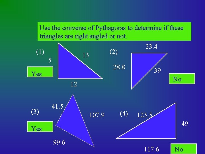 Use the converse of Pythagoras to determine if these triangles are right angled or