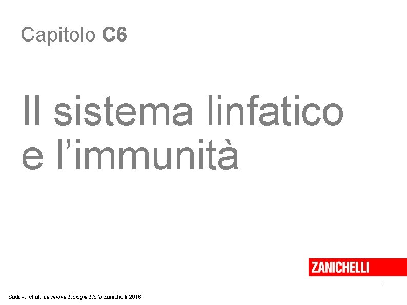 Capitolo C 6 Il sistema linfatico e l’immunità 1 Sadava et al. La nuova