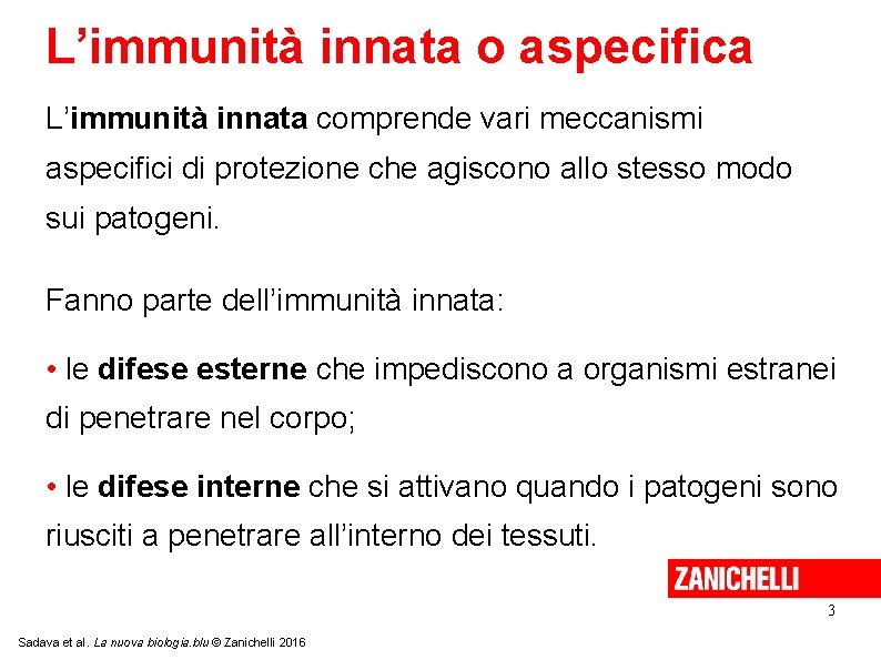 L’immunità innata o aspecifica L’immunità innata comprende vari meccanismi aspecifici di protezione che agiscono
