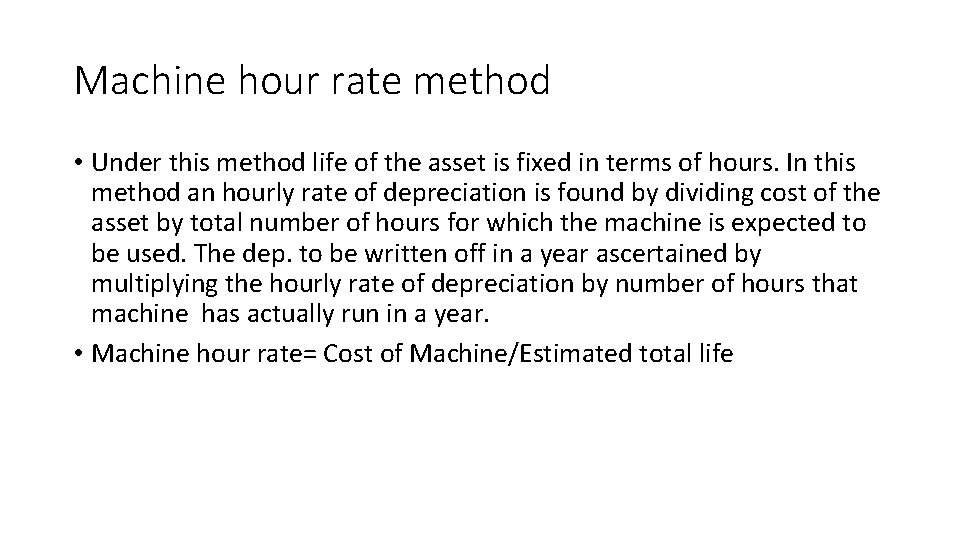 Machine hour rate method • Under this method life of the asset is fixed
