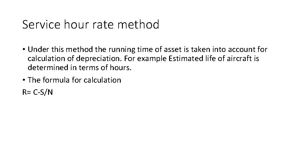 Service hour rate method • Under this method the running time of asset is