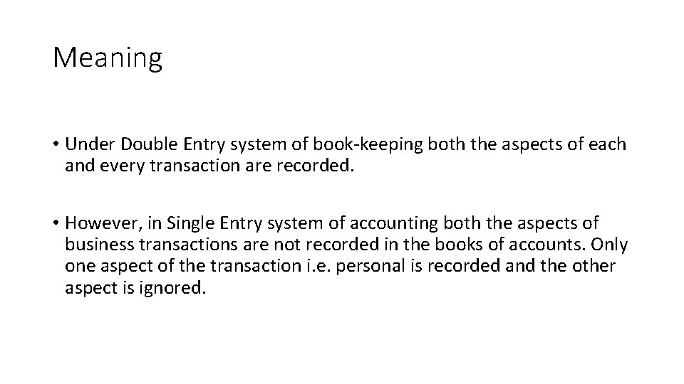 Meaning • Under Double Entry system of book-keeping both the aspects of each and
