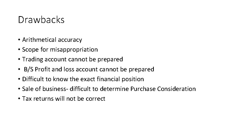 Drawbacks • Arithmetical accuracy • Scope for misappropriation • Trading account cannot be prepared