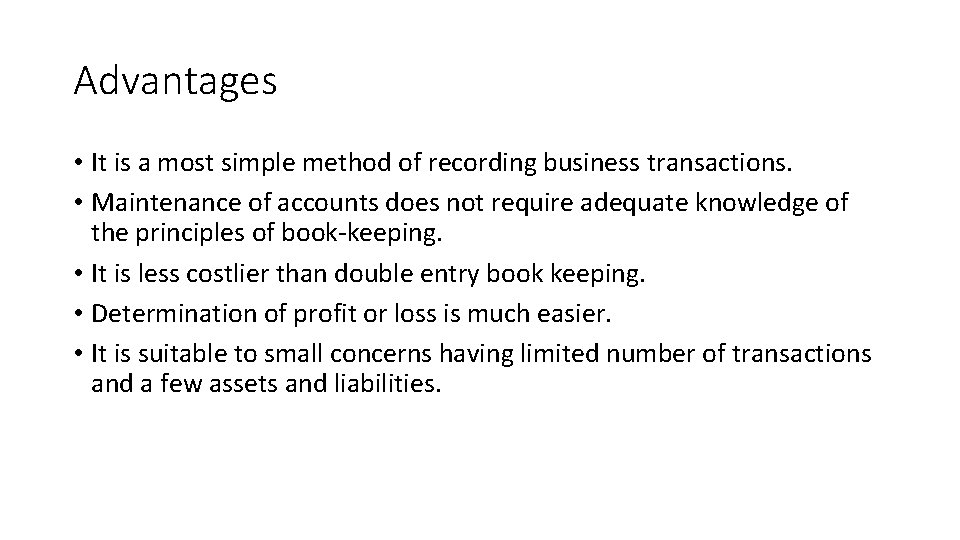 Advantages • It is a most simple method of recording business transactions. • Maintenance