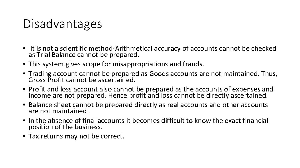 Disadvantages • It is not a scientific method-Arithmetical accuracy of accounts cannot be checked