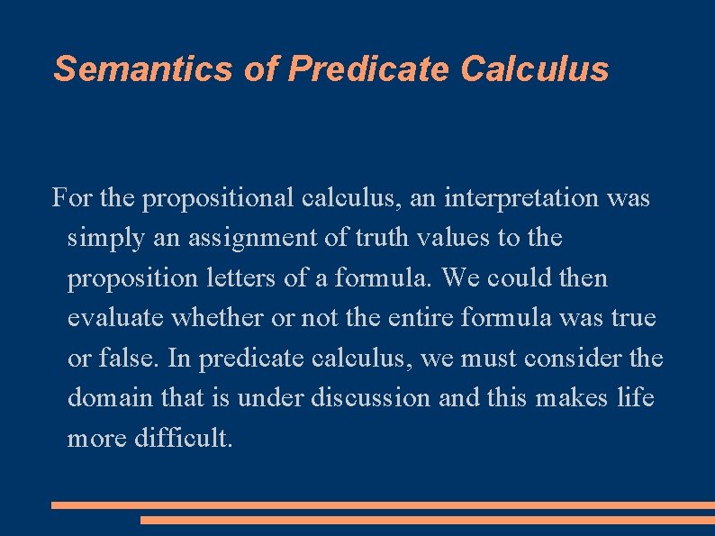 Semantics of Predicate Calculus For the propositional calculus, an interpretation was simply an assignment