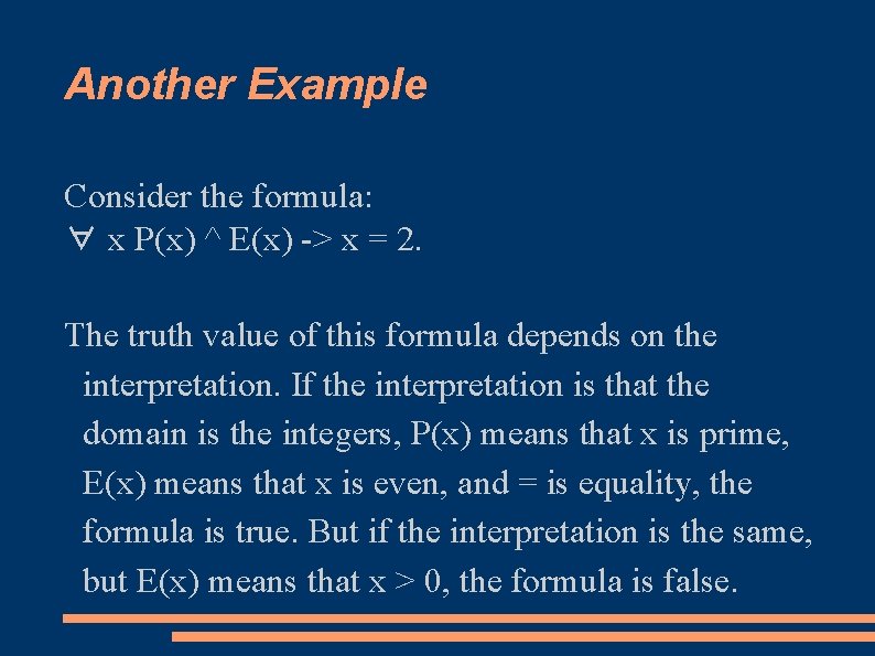 Another Example Consider the formula: ∀ x P(x) ^ E(x) -> x = 2.