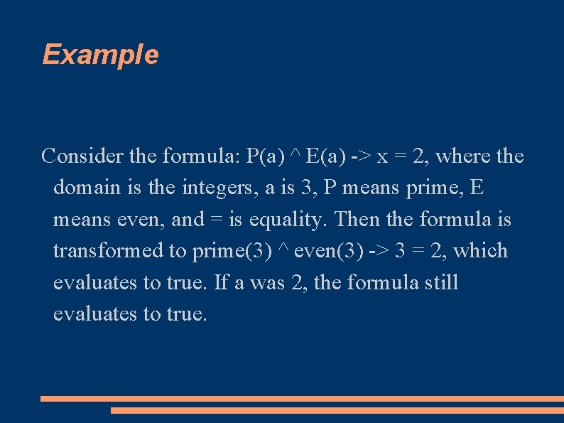 Example Consider the formula: P(a) ^ E(a) -> x = 2, where the domain