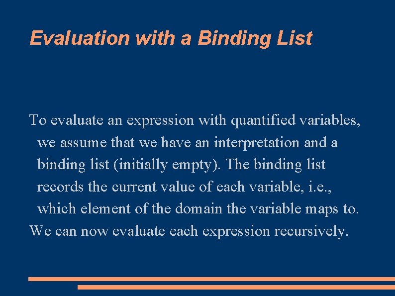 Evaluation with a Binding List To evaluate an expression with quantified variables, we assume