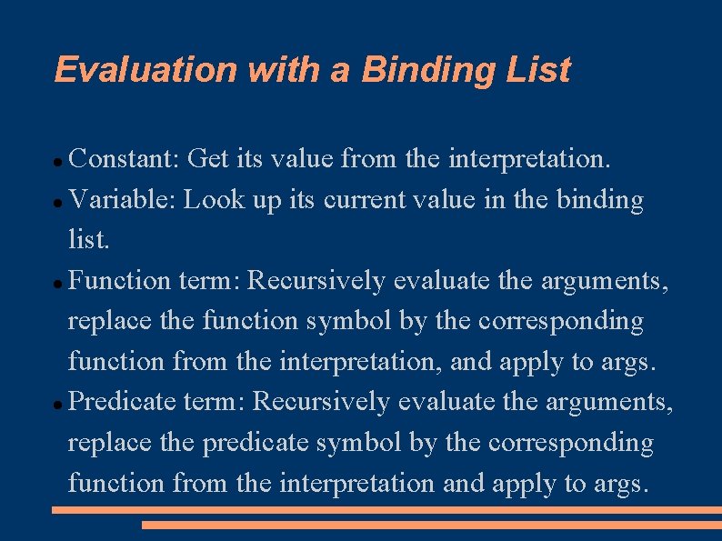 Evaluation with a Binding List Constant: Get its value from the interpretation. Variable: Look