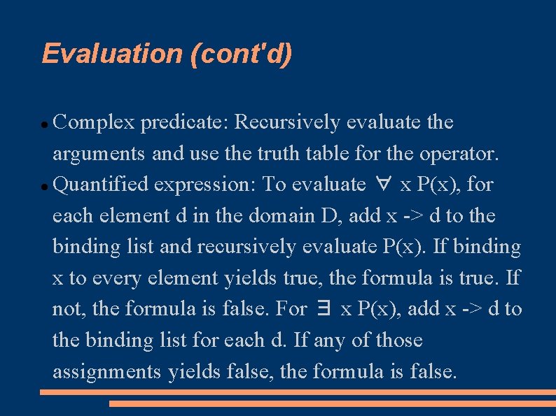 Evaluation (cont'd) Complex predicate: Recursively evaluate the arguments and use the truth table for