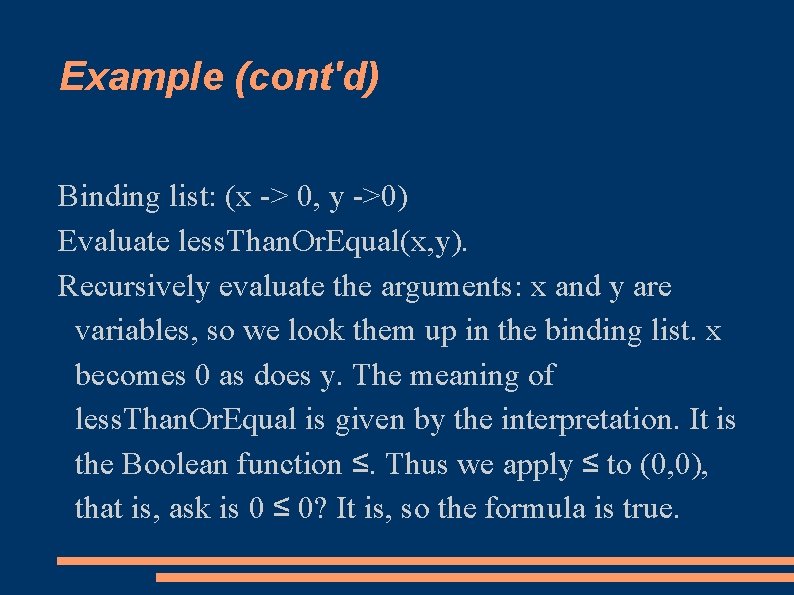 Example (cont'd) Binding list: (x -> 0, y ->0) Evaluate less. Than. Or. Equal(x,