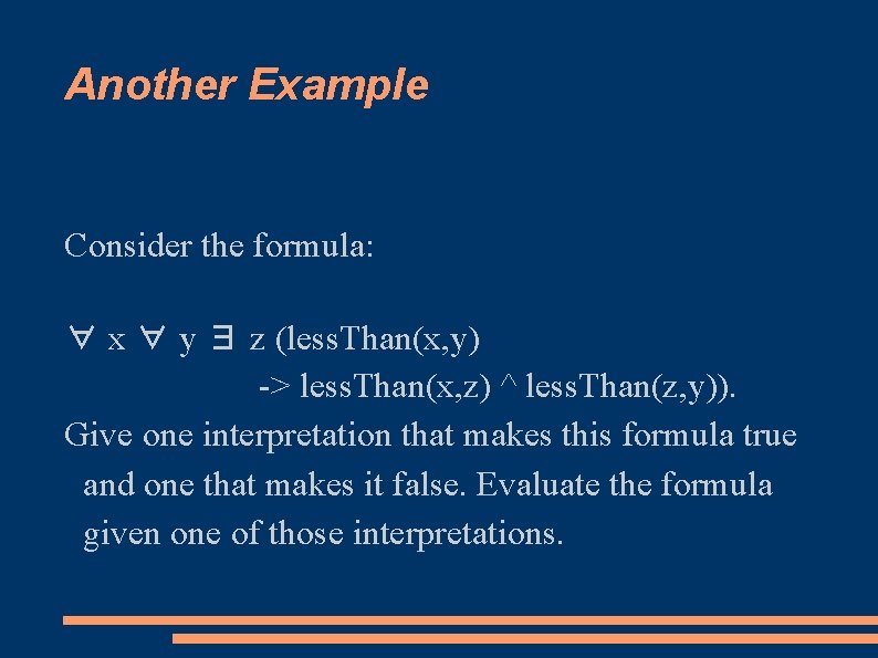 Another Example Consider the formula: ∀ x ∀ y ∃ z (less. Than(x, y)