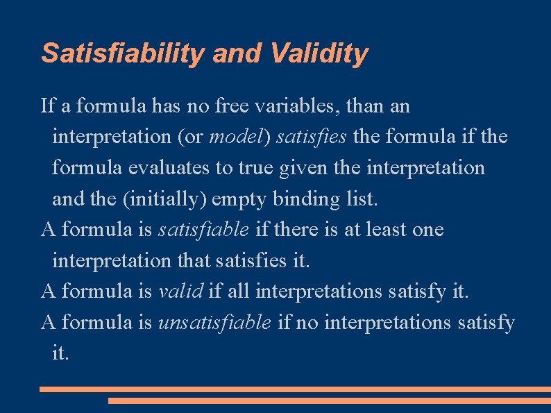 Satisfiability and Validity If a formula has no free variables, than an interpretation (or