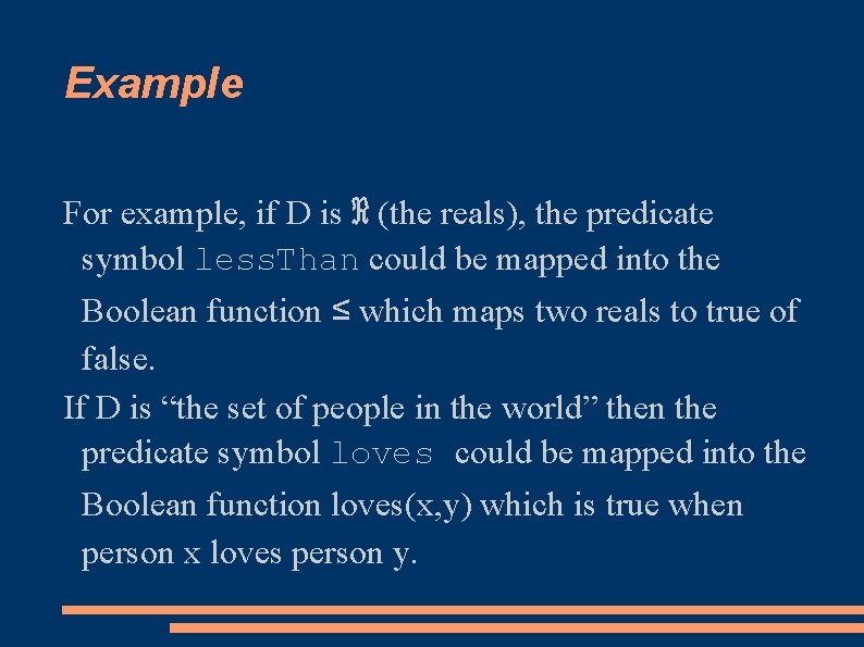 Example For example, if D is ℜ (the reals), the predicate symbol less. Than