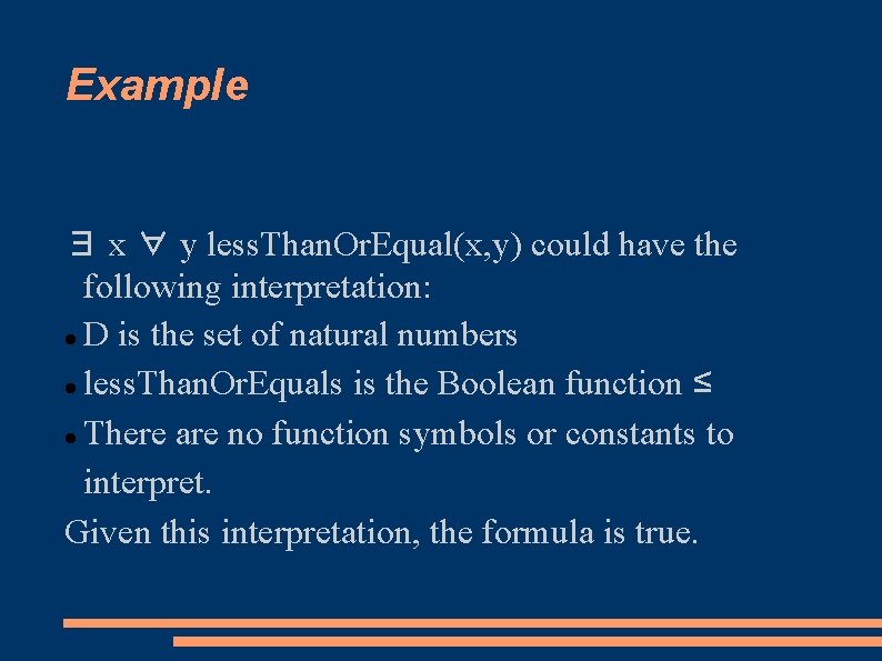 Example ∃ x ∀ y less. Than. Or. Equal(x, y) could have the following