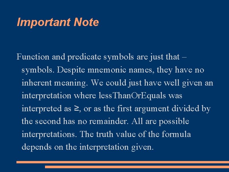Important Note Function and predicate symbols are just that – symbols. Despite mnemonic names,