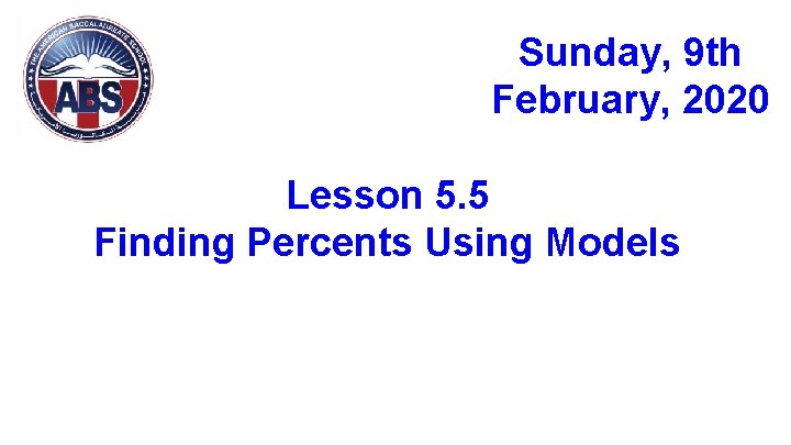 Sunday, 9 th February, 2020 Lesson 5. 5 Finding Percents Using Models 