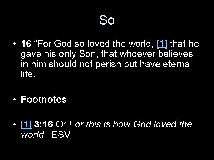 So • 16 “For God so loved the world, [1] that he gave his