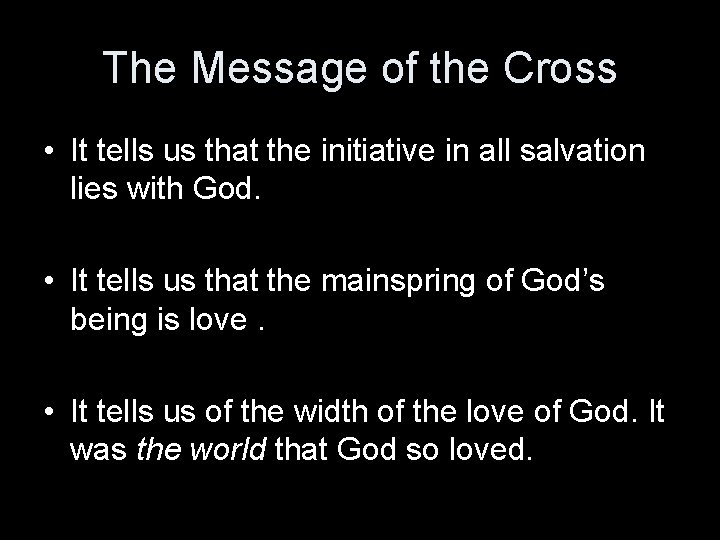 The Message of the Cross • It tells us that the initiative in all