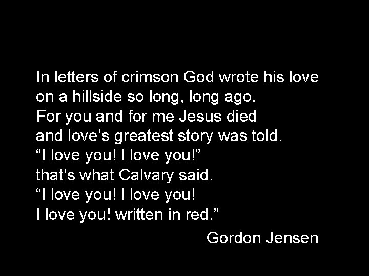 In letters of crimson God wrote his love on a hillside so long, long