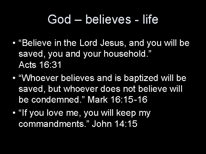 God – believes - life • “Believe in the Lord Jesus, and you will
