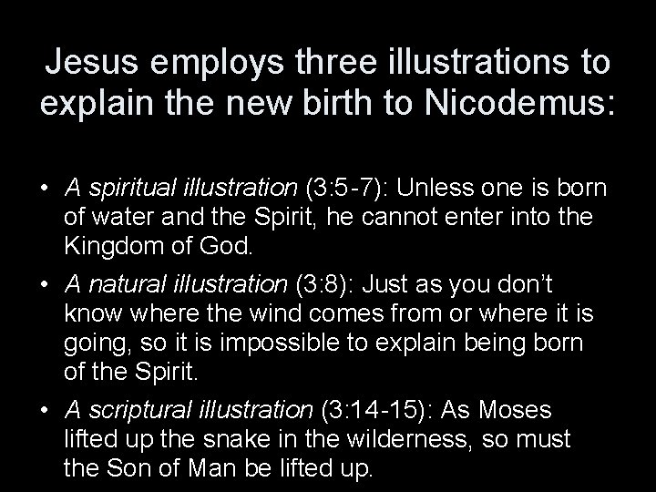 Jesus employs three illustrations to explain the new birth to Nicodemus: • A spiritual