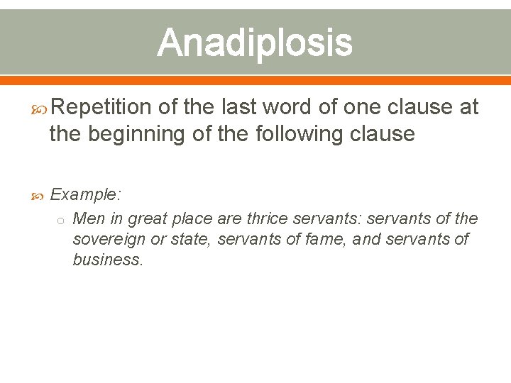 Anadiplosis Repetition of the last word of one clause at the beginning of the