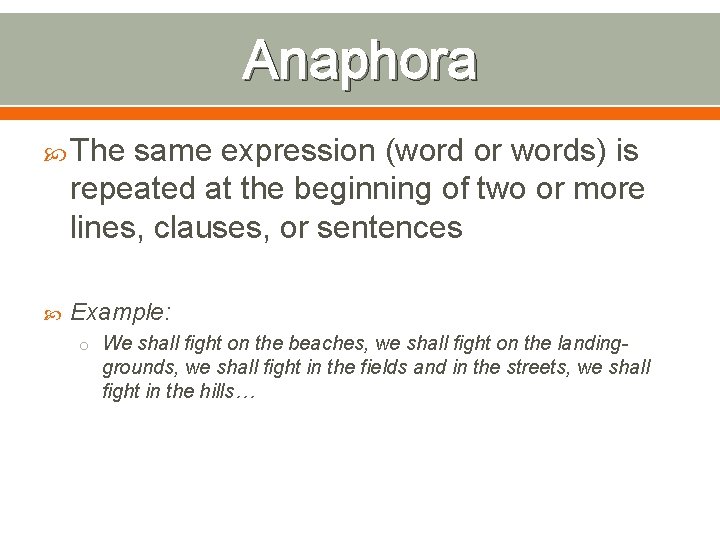 Anaphora The same expression (word or words) is repeated at the beginning of two