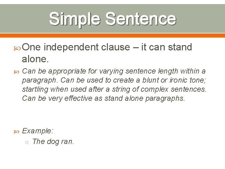 Simple Sentence One independent clause – it can stand alone. Can be appropriate for