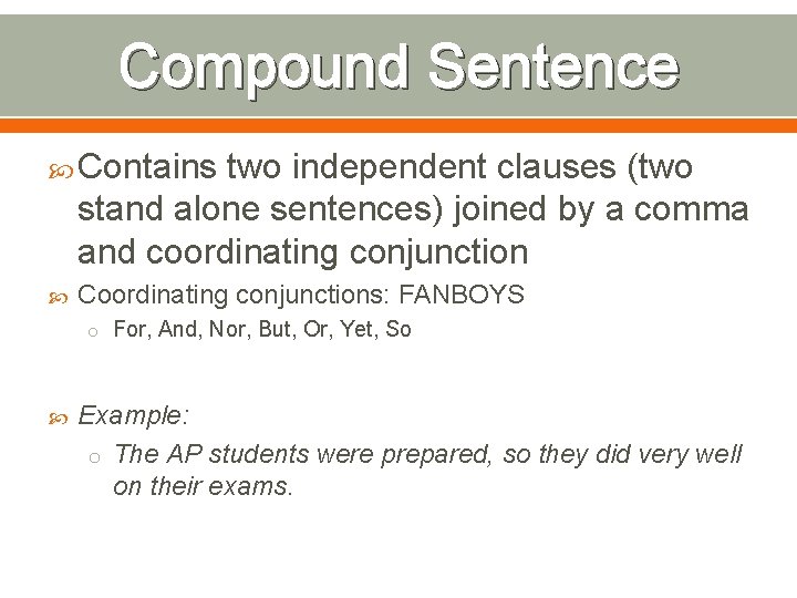 Compound Sentence Contains two independent clauses (two stand alone sentences) joined by a comma