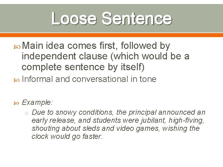Loose Sentence Main idea comes first, followed by independent clause (which would be a