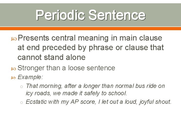Periodic Sentence Presents central meaning in main clause at end preceded by phrase or