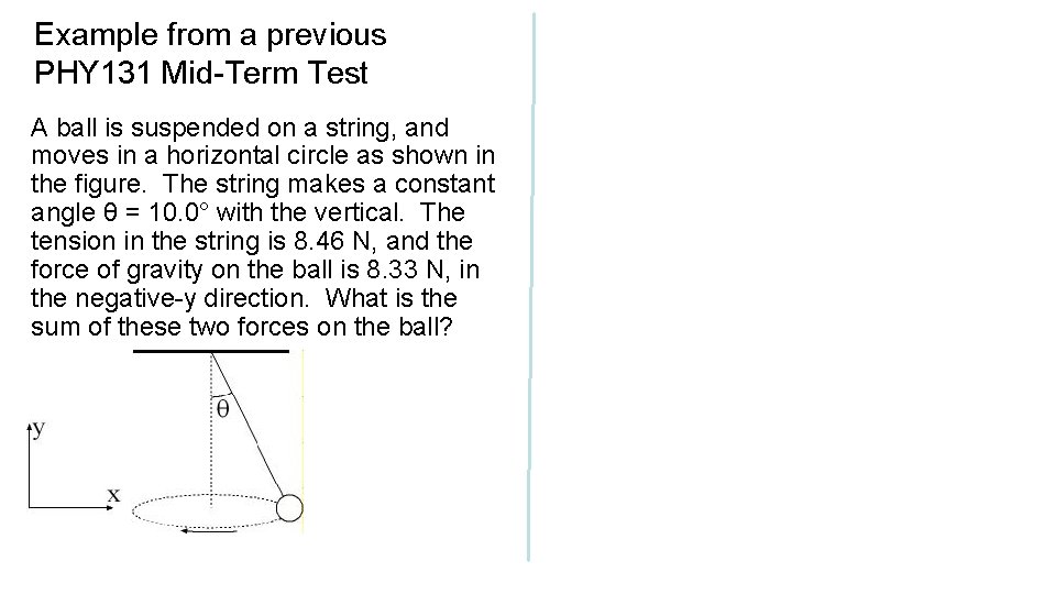 Example from a previous PHY 131 Mid-Term Test A ball is suspended on a