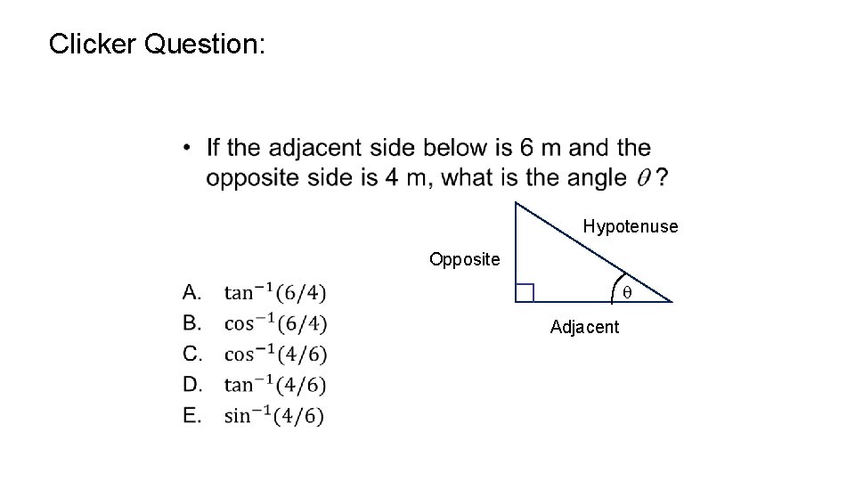 Clicker Question: • Hypotenuse Opposite Adjacent 