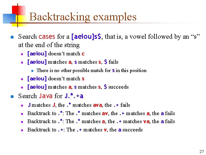 Backtracking examples n Search cases for a [aeiou]s$, that is, a vowel followed by