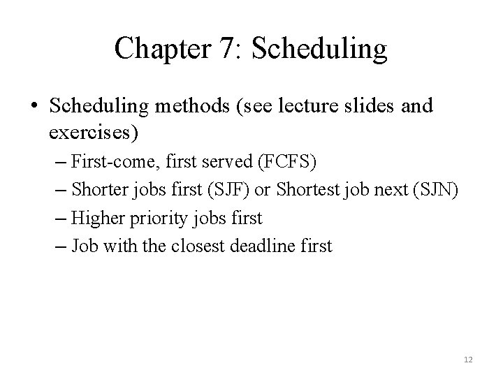 Chapter 7: Scheduling • Scheduling methods (see lecture slides and exercises) – First-come, first
