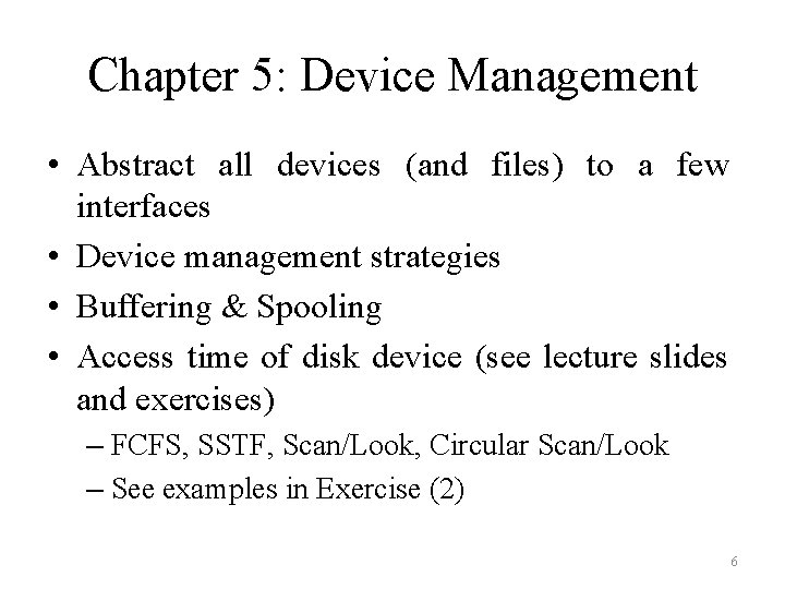 Chapter 5: Device Management • Abstract all devices (and files) to a few interfaces