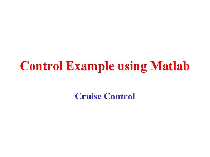 Control Example using Matlab Cruise Control 