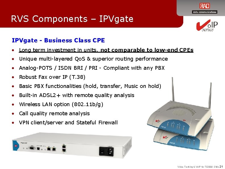 RVS Components – IPVgate - Business Class CPE • Long term investment in units,