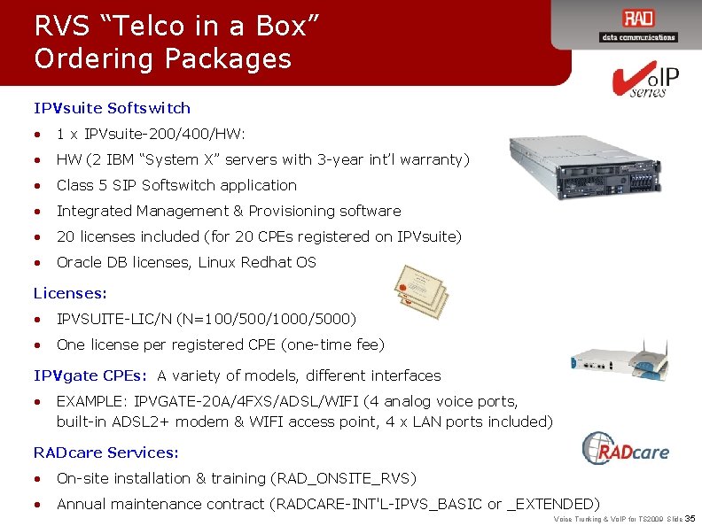 RVS “Telco in a Box” Ordering Packages IPVsuite Softswitch • 1 x IPVsuite-200/400/HW: •