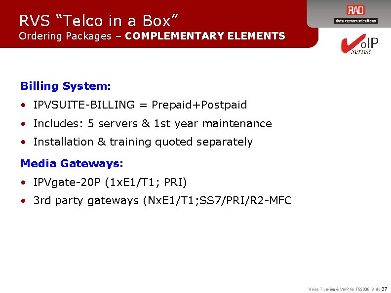 RVS “Telco in a Box” Ordering Packages – COMPLEMENTARY ELEMENTS Billing System: • IPVSUITE-BILLING